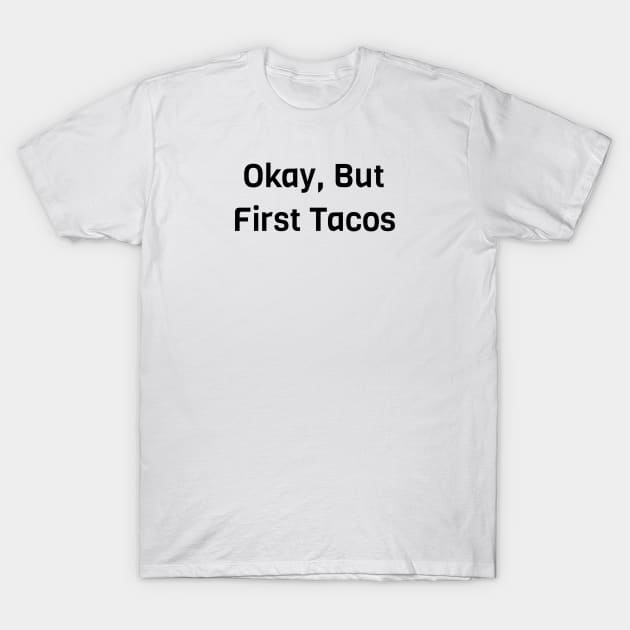 Okay But First Tacos T-Shirt by Jitesh Kundra